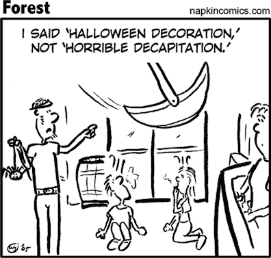 I said 'Halloween Decoration,' not 'Horrible Decapitation.'